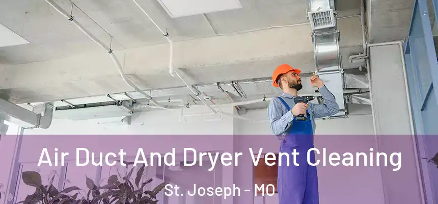 Air Duct And Dryer Vent Cleaning St. Joseph - MO