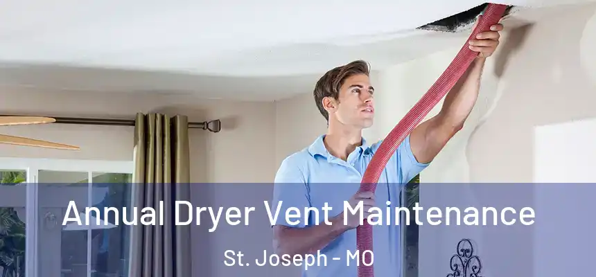 Annual Dryer Vent Maintenance St. Joseph - MO