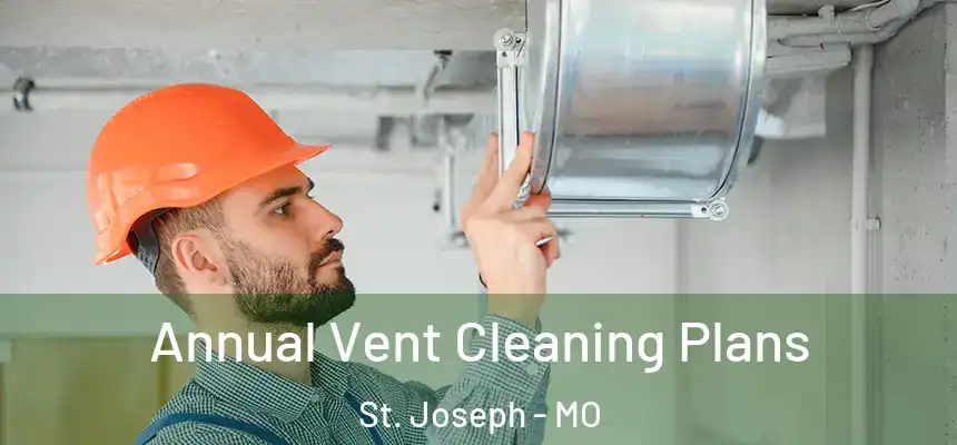 Annual Vent Cleaning Plans St. Joseph - MO
