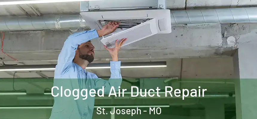 Clogged Air Duct Repair St. Joseph - MO