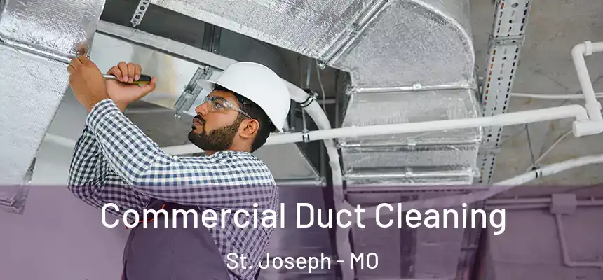 Commercial Duct Cleaning St. Joseph - MO