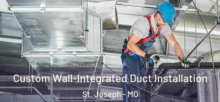 Custom Wall-Integrated Duct Installation St. Joseph - MO