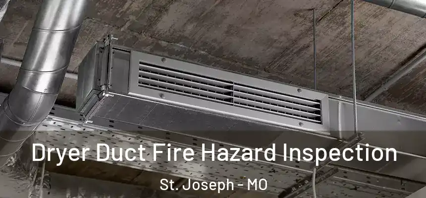 Dryer Duct Fire Hazard Inspection St. Joseph - MO