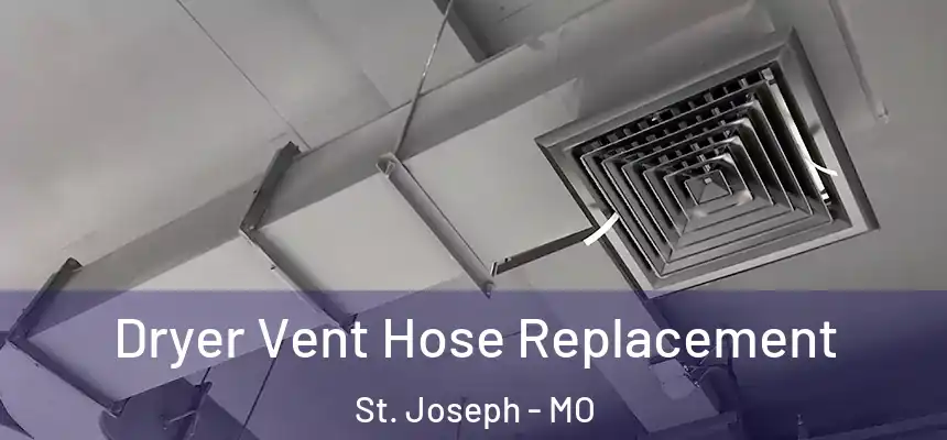 Dryer Vent Hose Replacement St. Joseph - MO