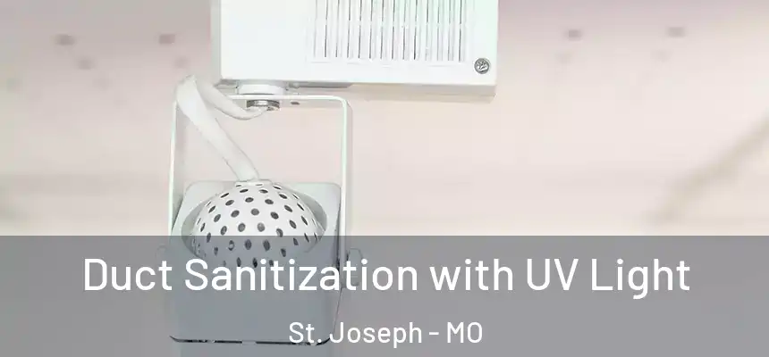 Duct Sanitization with UV Light St. Joseph - MO