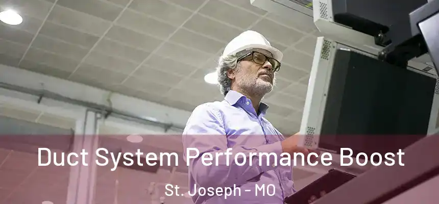 Duct System Performance Boost St. Joseph - MO