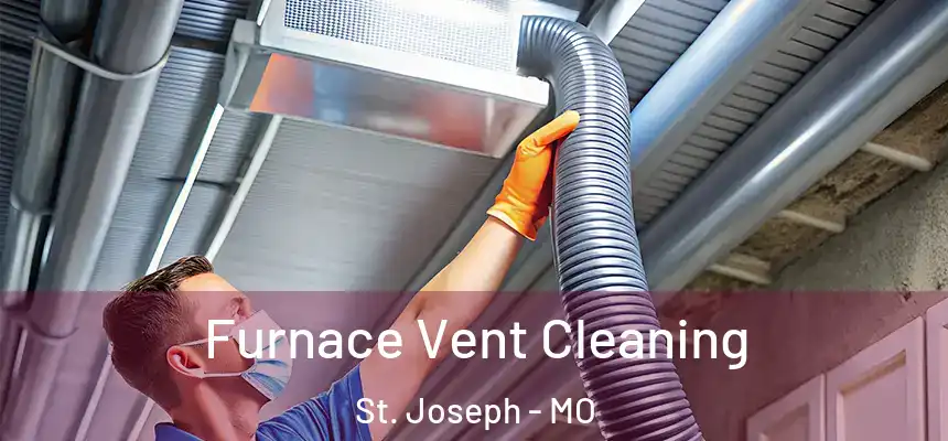 Furnace Vent Cleaning St. Joseph - MO