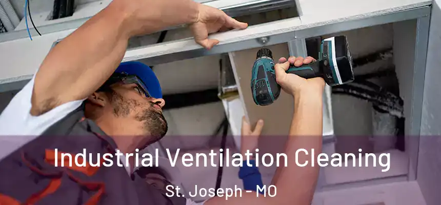 Industrial Ventilation Cleaning St. Joseph - MO