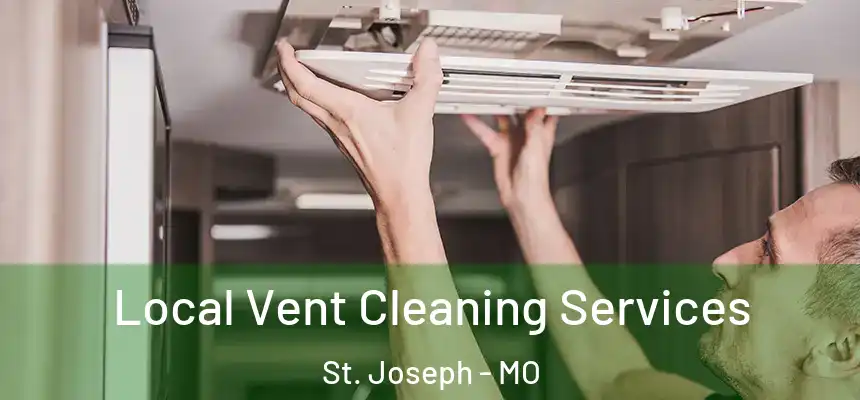 Local Vent Cleaning Services St. Joseph - MO