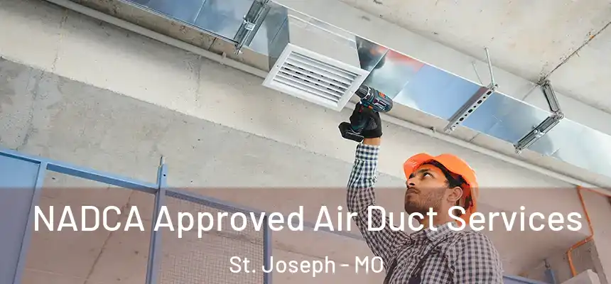 NADCA Approved Air Duct Services St. Joseph - MO