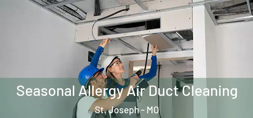 Seasonal Allergy Air Duct Cleaning St. Joseph - MO