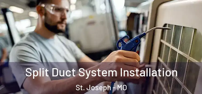 Split Duct System Installation St. Joseph - MO