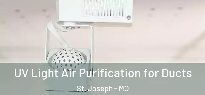 UV Light Air Purification for Ducts St. Joseph - MO