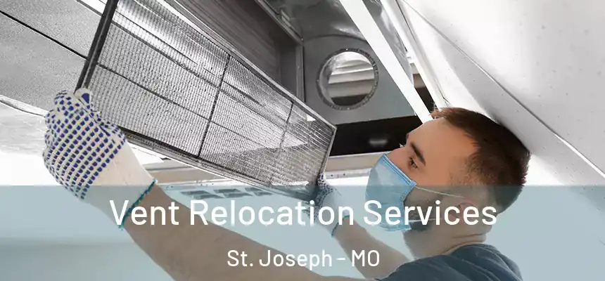 Vent Relocation Services St. Joseph - MO