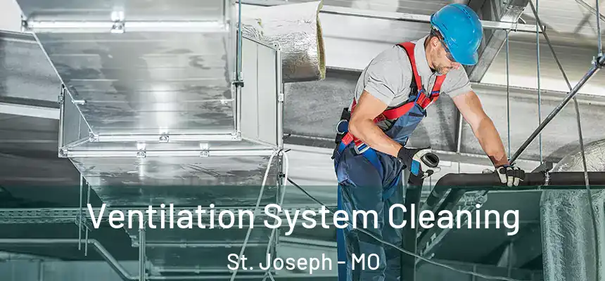 Ventilation System Cleaning St. Joseph - MO